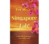 Singapore Lah!: What happens when you abandon your life for a new adventure, but find that it could cost you more than you bargained for?