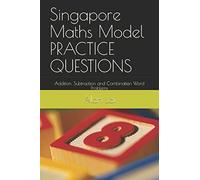 Singapore Maths Model PRACTICE QUESTIONS: Addition, Subtraction and Combination Word Problems