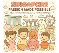 Singapore Passion Made Possible: A Cute and Cultural Coloring Journey Through the Lion City’s Landmarks, Local Foods, Festivals, and Modern Wonders - For Kids and All Ages