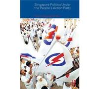 Singapore Politics Under The People's Action Party