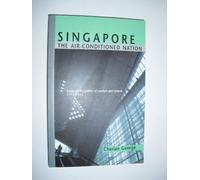Singapore: The air-conditioned nation : essays on the politics of comfort and control, 1990-2000