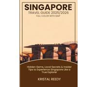 SINGAPORE TRAVEL GUIDE (2025-2026) FULL COLOR WITH MAP: Hidden Gems, Food, Culture & Insider Tips to Explore the Lion City Like a Local