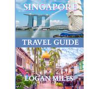 Singapore Travel Guide 2025: A Clear and Practical Resource to Help You Plan Smooth Itineraries, Avoid Tourist Traps, Understand Real Costs, and Travel with Confidence.