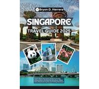Singapore Travel Guide 2025: Explore Marina Bay Sands, Gardens by the Bay, Sentosa & More with Must-See Attractions, Hidden Gems, Mouthwatering Eats, and Thrilling Adventures