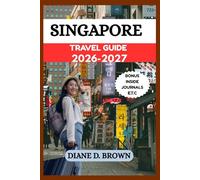 SINGAPORE TRAVEL GUIDE 2026-2027: The Ultimate Directory to Experience and Get Unforgettable Adventure in the City