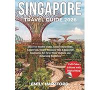SINGAPORE TRAVEL GUIDE 2026: Discover Hidden Gems, Iconic Attractions, Local Food, Smart Vacation Tips & Essential Itineraries for First-Time Visitors and Returning Explorers