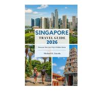 SINGAPORE TRAVEL GUIDE 2026: Discover the Lion City's Hidden Gems