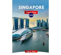 Singapore Travel Guide 2026: Explore the Lion Cities, Top Attractions, Local Cuisine, Hidden Gems with Local Tips and Perfect Itineraries