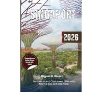 Singapore Travel Guide 2026: Insider’s Walks & Tours shortcut to explore Top destinations, Iconic attractions, Day trips from orchard road to Sentosa island and beyond