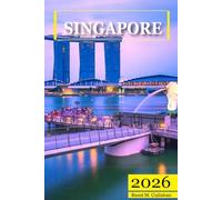 Singapore Travel Guide 2026: The Complete Traveler's Handbook to Discover the Hidden Gems, Historic Villages, Must-See Attractions and Insider Tips for an Unforgettable Experience