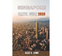 SINGAPORE TRAVEL GUIDE 2026: Where to Stay, What to Try, and How to Build Flexible Routes for Short Visits, Extended Stays, and Family Trips