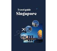 SINGAPORE TRAVEL GUIDE: "Exploring Hidden Gems, Local Experiences, and Cultural Delights in the Lion City"