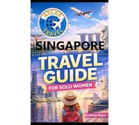 Singapore Travel Guide for Solo Women: A Singapore Travel Guide for Single Woman
