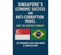 Singapore's Economic Success And Anti-corruption Model: Can It Be Adapted To Brazil?