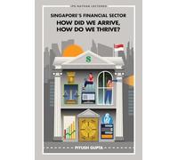 Singapore's Financial Sector: How Did We Arrive, How Do We Thrive?