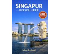 Singapur Reiseführer 2026: Alles, was Sie vor Ihrer Reise wissen müssen: Entdecken Sie Geheimtipps, Sehenswürdigkeiten, versteckte Juwelen und Expertentipps für eine unvergessliche Reise