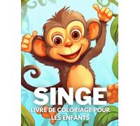 Singe Livre De Coloriage Pour Les Enfants: +40 Dessins Amusants Et Faciles De Singe Mignon À. Colorier Pour Les Enfants, Les Garçons Et Les Filles Qui ... Les Singe, Soulager Le Stress Et Se Détendre