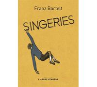 Singeries - Franz Bartelt - L'arbre Vengeur - broché - Roman