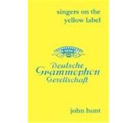 Singers on the Yellow Label [Deutsche Grammophon]. 7 Discographies. Maria Stader, Elfriede Trtschel (Trotschel), Annelies Kupper, Wolfgang Windgassen, Hunt, John (Auteur)