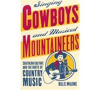 Singing Cowboys and Musical Mountaineers, Mercer University Lamar Memorial Lectures Bill C. Malone (Auteur)