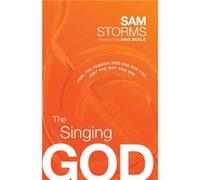 Singing God The by Sam Storms Sam Storms (Auteur)