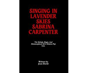 Singing In Lavender Skies Sabrina Carpenter: The Melody, Magic, And Metamorphosis Of A Modern Pop Icon.