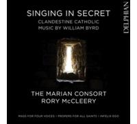 SINGING IN SECRET - CLANDESTINE CATHOLIC MUSIC BY WILLIAM BYRD by William Byrd