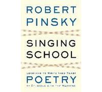 Singing School: Learning To Write (And Read) Poetry By Studying With The Masters