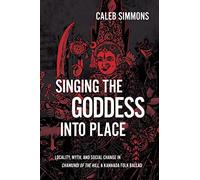Singing the Goddess into Place: Locality, Myth, and Social Change in Chamundi of the Hill, a Kannada Folk Ballad