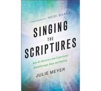 Singing the Scriptures How All Believers Can Experience Breakthrough Hope and Healing by Heidi Baker Inconnu (Auteur)