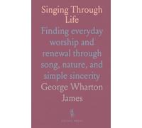 Singing Through Life: Finding everyday worship and renewal through song, nature, and simple sincerity
