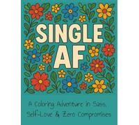 Single AF Adult Coloring Book: An Adult Coloring Adventure in Sass, Self-Love & Zero Compromises. 8.5 x 11 | 25 Coloring Pages | Perfect for Gifts, Travel, Relaxation.