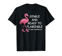 Single and Ready to Flamingle Flamingo Lets Get Flocked Up T-Shirt