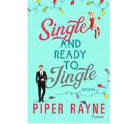 Single And Ready To Jingle Roman | Weihnachtsfan trifft auf Super-Grinch: eine spicy RomCom vom Bestsellerautorinnenduo Piper Rayne - Piper Rayne - Forever - ebook (ePub) - Livre