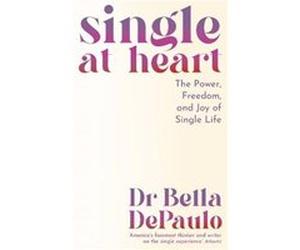 Single at Heart - Dr Bella DePaulo - Profile Books Ltd - Livre en Anglais - Paperback Dr Bella DePauloDr Bella DePaulo (Auteur)