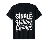 Single But Willing to Change Dating Relationship Love T-Shirt