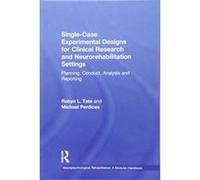 Single-Case Experimental Designs for Clinical Research and Neurorehabilitation Settings: Planning, Conduct, Analysis and Reporting (Neuropsychological Rehabilitation: A Modular Handbook) - [Version Or