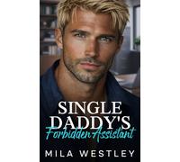 Single Daddy's Forbidden Assistant: A Brother's Best Friend Enemies to Lovers Romance