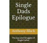 Single Dads Epilogue: The Joys and Struggles of Single Father