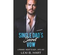 Single Dad's Secret Vow: A promise I meant to keep… until her