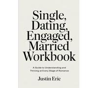 Single, Dating, Engaged, Married Workbook: A Guide to Understanding and Thriving at Every Stage of Romance