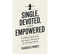 Single, Devoted, and Empowered: A 5-Minute Daily Lent and Easter Devotional for Christian Women