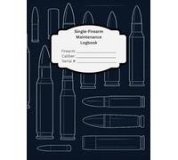 Single-Firearm Maintenance Logbook - Track Every Round, Cleaning & Upgrade: 33-Page Gun Journal for Hunters, Competitive Shooters, and Firearm ... and 45 Parts/Upgrade Records (Ammo Cover)