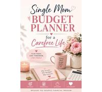 Single Mom Budget Planner for a Carefree Life: Manage Bills, Track Expenses, Build Savings, Reduce Debt & Reach Your Financial Goals