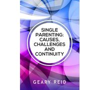 Single Parenting: Causes, Challenges, and Continuity: Though being a single parent is challenging, with intentional self-determination, single parents can live happy, rewarding lives.