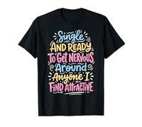 Single Ready to Get Nervous Around Anyone I Find Attractive T-Shirt