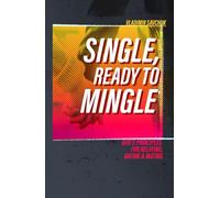 Single, Ready to Mingle: Gods principles for relating, dating & mating