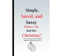 "Single, Saved, and Sassy: Where's My Bad Boy Christian?": Faith based journal for single and saved women praying for a God Fearing husband with Inspirational scriptures