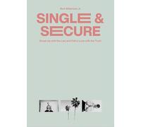 Single & Secure: Break Up with the Lies and Fall in Love with the Truth