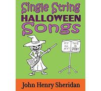 Single String Halloween Songs: A Dozen Spooky & Spine-Tingling Songs Written Especially for the Beginner Guitarist Using Single String TAB